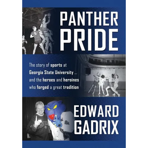 Panther Pride: The story of sports at Georgia State University ... and the heroes and heroines who forged a great tradition