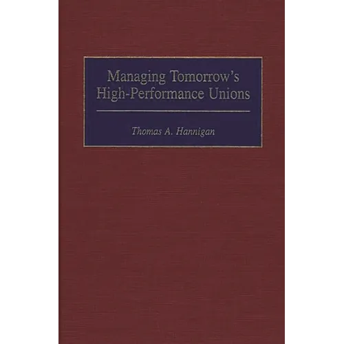Managing Tomorrow's High-Performance Unions