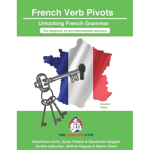 French Sentence Builders - Grammar - Verb Pivots: Unlocking French Grammar - Beginner to Pre Interm.