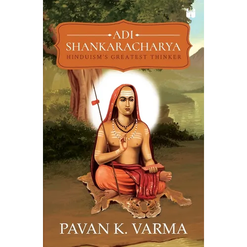 Adi Shankaracharya: Hinduisms Greatest Thinker