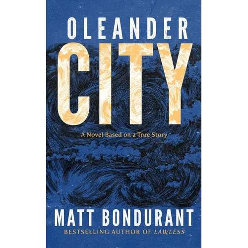 Oleander City: A Novel Based on a True Story