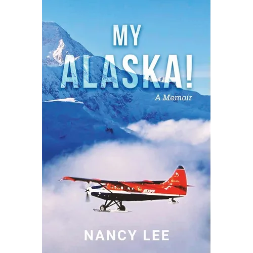 My Alaska! A Memoir