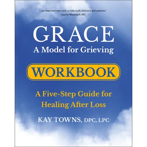 Grace: A Model for Grieving Workbook: A Five-Step Guide for Healing After Loss