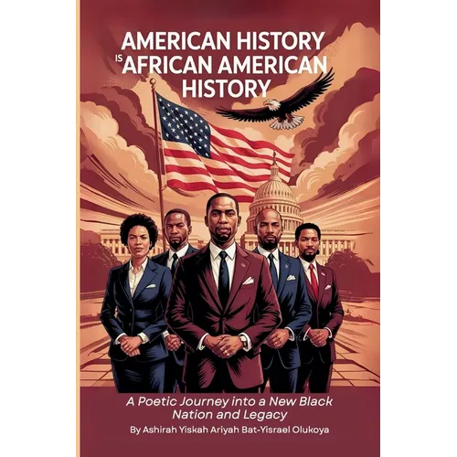 American History Is African American History: A Poetic Journey into a New Black Nation and Legacy