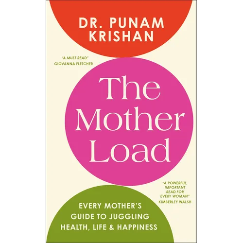 The Mother Load: Every Mother's Guide to Juggling Health, Life & Happiness