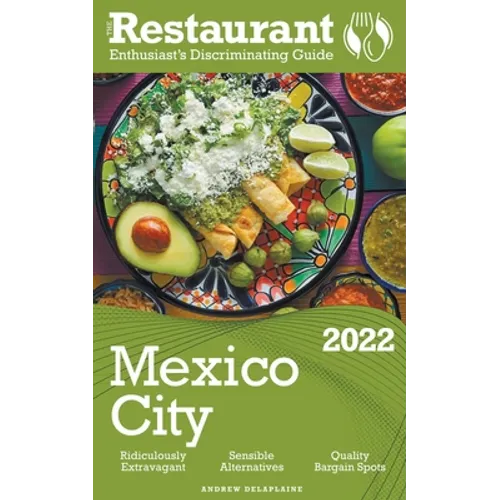 2022 Mexico City - The Restaurant Enthusiast's Discriminating Guide
