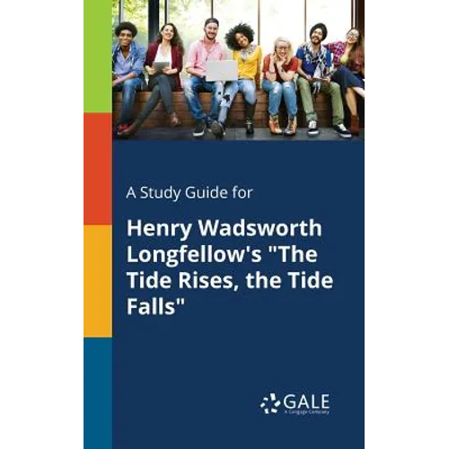 A Study Guide for Henry Wadsworth Longfellow's "The Tide Rises, the Tide Falls"