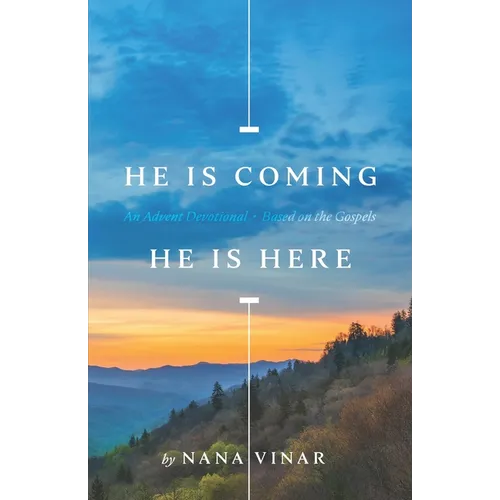 He Is Coming. He Is Here: An Advent Devotional Based on the Gospels