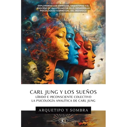 Carl Jung y Los Sueños: Líbido E Inconsciente Colectivo: La Psicología Analítica De Carl Jung