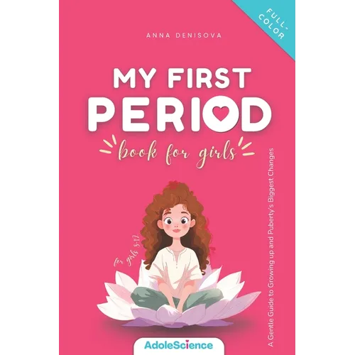 My First Period Book for Girls: A Gentle Guide to Growing Up and Puberty's Biggest Changes