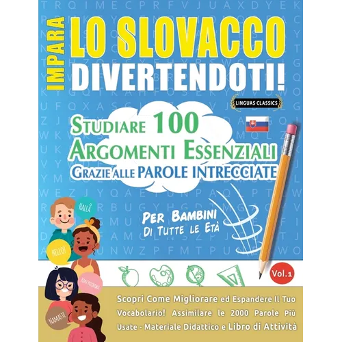 Impara Lo Slovacco Divertendoti! - Per Bambini: Tutte Le Età - Studiare 100 Argomenti Essenziali Grazie Alle Parole Intrecciate - Vol.1