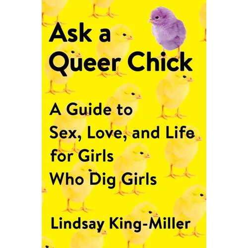 Ask a Queer Chick: A Guide to Sex, Love, and Life for Girls Who Dig Girls