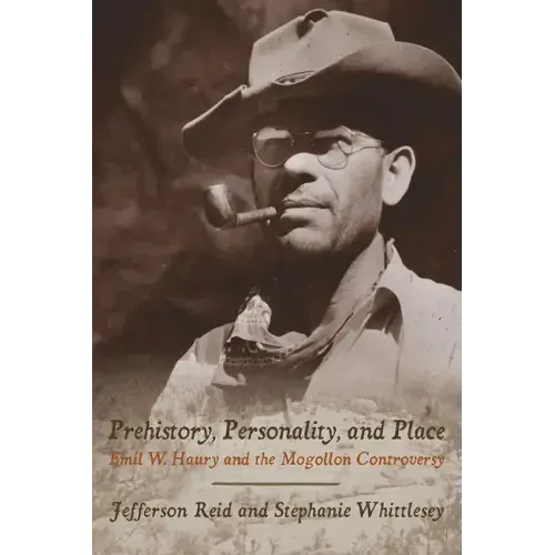 Prehistory, Personality, and Place: Emil W. Haury and the Mogollon Controversy