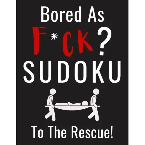 Bored as F*CK? Sudoku to the Rescue!: Funny Activity Book for Adults Entertainment with 100+ Puzzles to Beat the Boredom