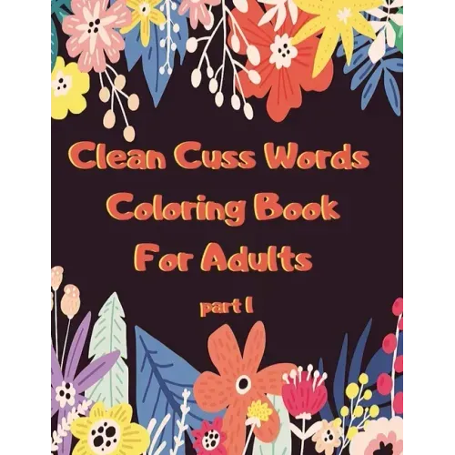 Clean Cuss Words Coloring Book For Adults: Funny Not Vulgar Curse & Swear Words Coloring Book - Christian Swearing & Cursing Gift for Religious People