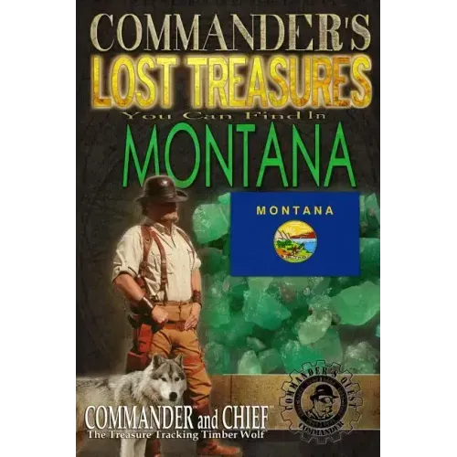 Commander's Lost Treasures You Can Find In Montana: Follow the Clues and Find Your Fortunes!