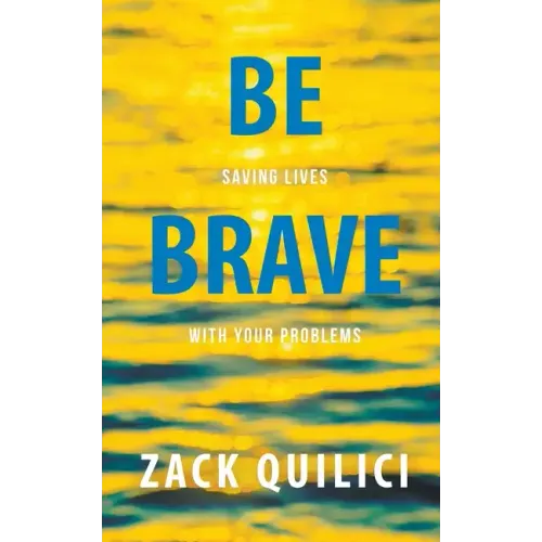 Be Brave: Saving Lives With Your Problems