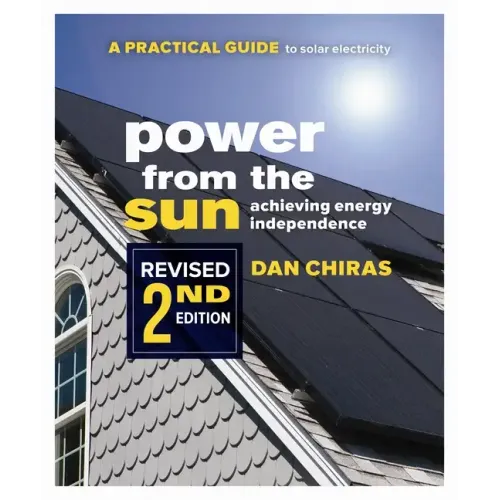 Power from the Sun - 2nd Edition: A Practical Guide to Solar Electricity - Revised 2nd Edition