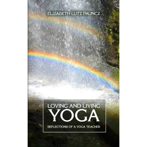 Loving and Living Yoga: Reflections of a yoga teacher
