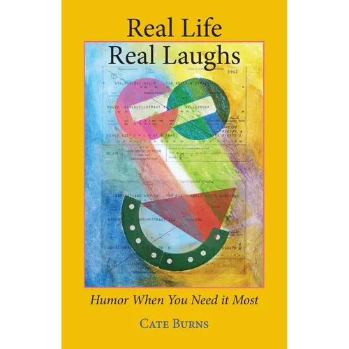 Real Life - Real Laughs: Humor When You Need It Most