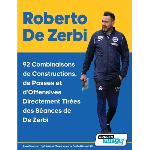 Roberto De Zerbi - 92 Combinaisons de Constructions, de Passes et d'Offensives Directement Tirées des Séances de De Zerbi