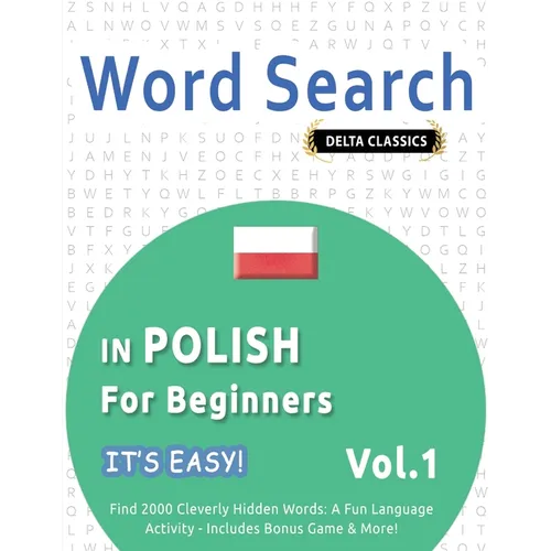 Word Search in Polish for Beginners - It's Easy! Vol.1 - Delta Classics - Find 2000 Cleverly Hidden Words: A Fun Language Activity - Includes Bonus Ga