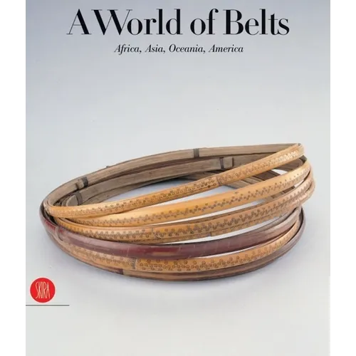 A World of Belts: Africa, Asia, Oceania, America from the Ghysels Collection