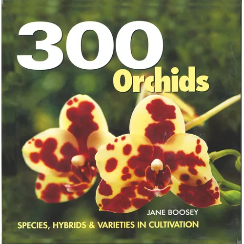 300 Orchids: Species, Hybrids and Varieties in Cultivation