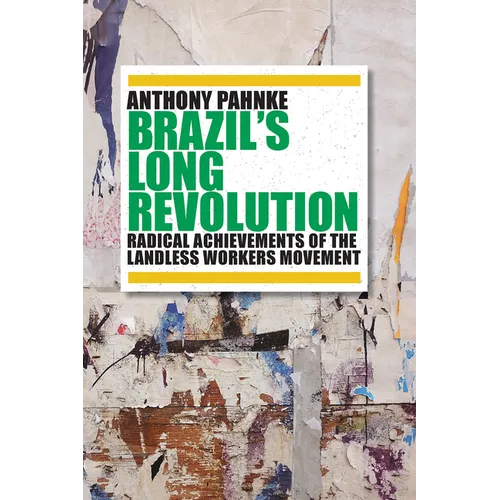 Brazil's Long Revolution: Radical Achievements of the Landless Workers Movement