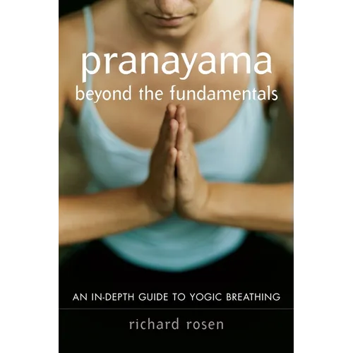 Pranayama Beyond the Fundamentals: An In-Depth Guide to Yogic Breathing