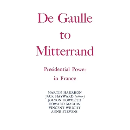 Degaulle to Mitterrand: President Power in France