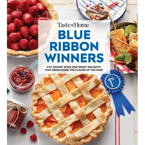 Taste of Home Blue Ribbon Winners: More Than 275 Savory Bites and Sweet Delights That Bring Home the Flavors of the Fair