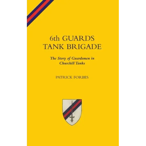 6TH GUARDS TANK BRIGADEThe Story Of Guardsmen In Churchill Tanks