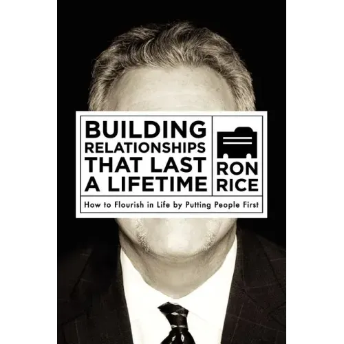 Building Relationships that Last a Lifetime: How to Flourish in Life by Putting People First
