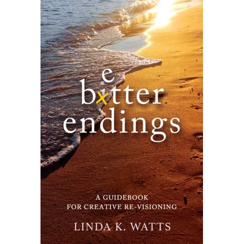 Better Endings: A Guidebook for Creative Re-Visioning