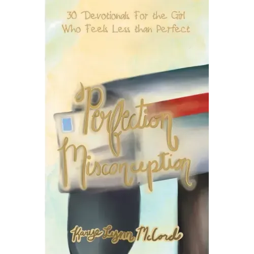 Perfection Misconception: 30 Devotionals for the Girl Who Feels Less Than Perfect