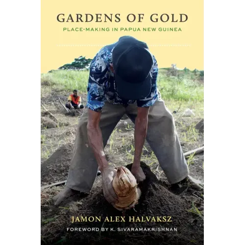 Gardens of Gold: Place-Making in Papua New Guinea