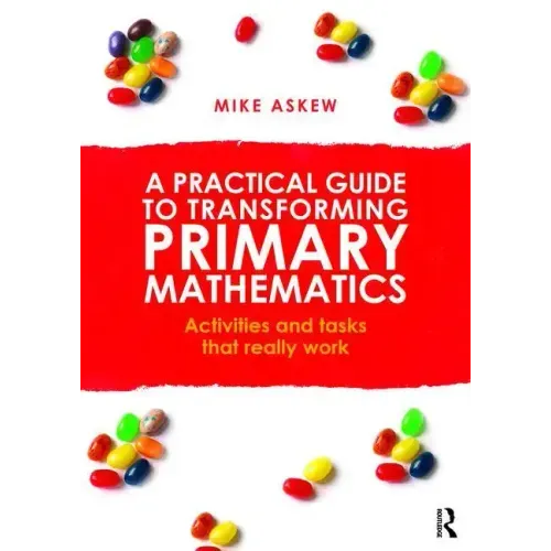 A Practical Guide to Transforming Primary Mathematics: Activities and Tasks That Really Work