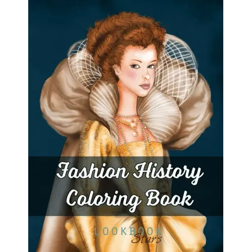 Fashion History Coloring Book: An Adult Coloring Book with Coloring Examples featuring Vintage Style Illustrations from Medieval Costumes to Modern F