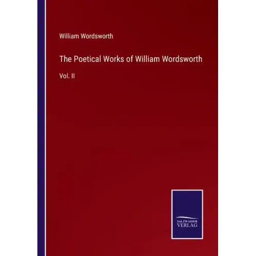The Poetical Works of William Wordsworth: Vol. II