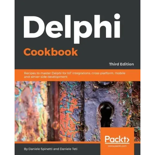 Delphi Cookbook - Third Edition: Recipes to master Delphi for IoT integrations, cross-platform, mobile and server-side development