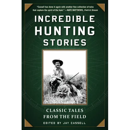 Incredible Hunting Stories: Classic Tales from the Field