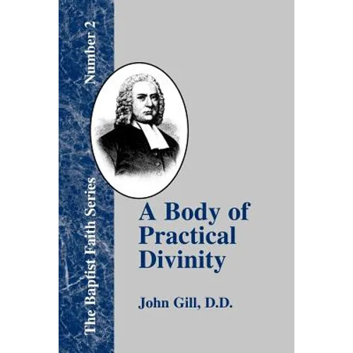 A Body of Practical Divinity: Or a System of Practical Truths, Deduced from the Sacred Scriptures