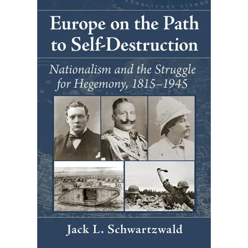 Europe on the Path to Self-Destruction: Nationalism and the Struggle for Hegemony, 1815-1945