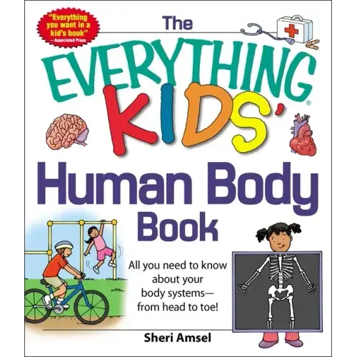 The Everything Kids' Human Body Book: All You Need to Know about Your Body Systems - From Head to Toe!