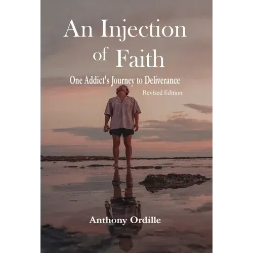 An Injection of Faith: One Addict's Journey to Deliverance