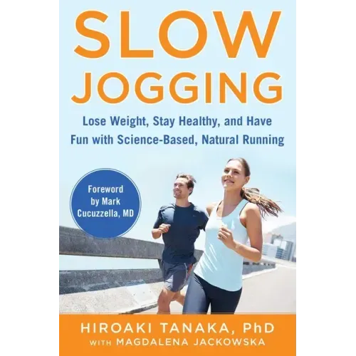 Slow Jogging: Lose Weight, Stay Healthy, and Have Fun with Science-Based, Natural Running