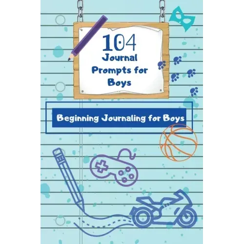 104 Journal Prompts for Boys Beginning Journaling for Boys