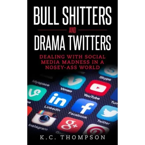 Bull Shitters And Drama Twitters: Dealing With Social Media Madness In A Nosey-Ass World