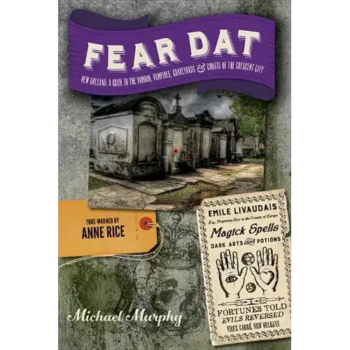 Fear Dat New Orleans: A Guide to the Voodoo, Vampires, Graveyards & Ghosts of the Crescent City